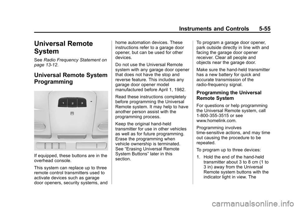 CADILLAC XTS SEDAN 2015 1.G Owners Manual Black plate (55,1)Cadillac XTS Owner Manual (GMNA-Localizing-U.S./Canada-7707485) -
2015 - CRC - 10/31/14
Instruments and Controls 5-55
Universal Remote
System
SeeRadio Frequency Statement on
page 13-