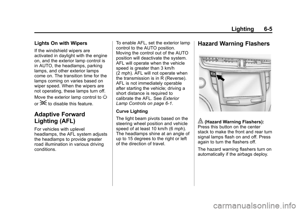 CADILLAC XTS SEDAN 2015 1.G Owners Manual Black plate (5,1)Cadillac XTS Owner Manual (GMNA-Localizing-U.S./Canada-7707485) -
2015 - CRC - 10/31/14
Lighting 6-5
Lights On with Wipers
If the windshield wipers are
activated in daylight with the 