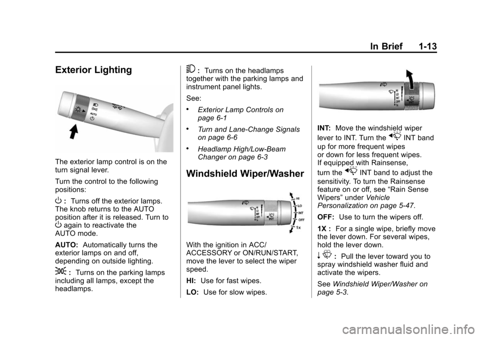 CADILLAC XTS SEDAN 2015 1.G Owners Manual Black plate (13,1)Cadillac XTS Owner Manual (GMNA-Localizing-U.S./Canada-7707485) -
2015 - CRC - 10/31/14
In Brief 1-13
Exterior Lighting
The exterior lamp control is on the
turn signal lever.
Turn th