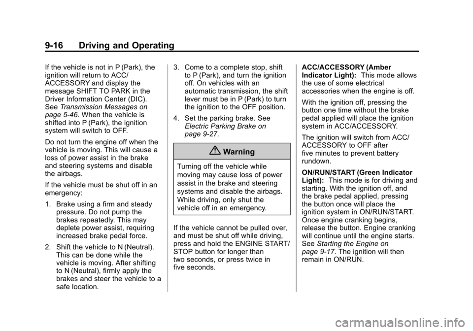 CADILLAC XTS SEDAN 2015 1.G Owners Manual Black plate (16,1)Cadillac XTS Owner Manual (GMNA-Localizing-U.S./Canada-7707485) -
2015 - CRC - 10/31/14
9-16 Driving and Operating
If the vehicle is not in P (Park), the
ignition will return to ACC/