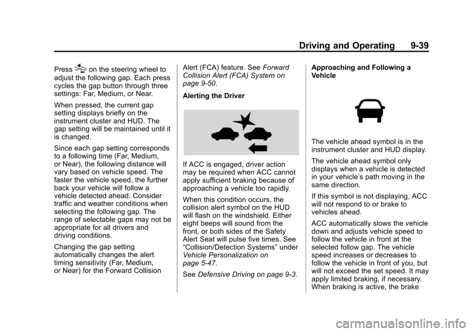 CADILLAC XTS SEDAN 2015 1.G Owners Manual Black plate (39,1)Cadillac XTS Owner Manual (GMNA-Localizing-U.S./Canada-7707485) -
2015 - CRC - 10/31/14
Driving and Operating 9-39
Press[on the steering wheel to
adjust the following gap. Each press