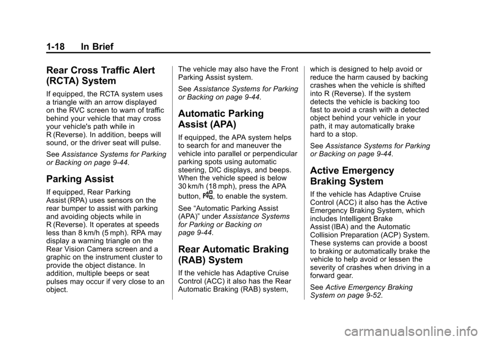 CADILLAC XTS SEDAN 2015 1.G Owners Manual Black plate (18,1)Cadillac XTS Owner Manual (GMNA-Localizing-U.S./Canada-7707485) -
2015 - CRC - 10/31/14
1-18 In Brief
Rear Cross Traffic Alert
(RCTA) System
If equipped, the RCTA system uses
a trian