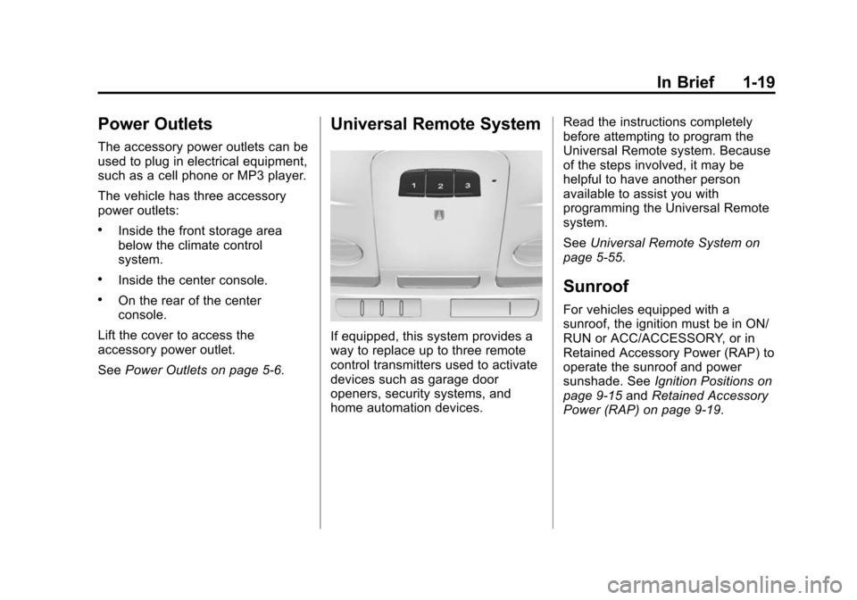 CADILLAC XTS SEDAN 2015 1.G Owners Manual Black plate (19,1)Cadillac XTS Owner Manual (GMNA-Localizing-U.S./Canada-7707485) -
2015 - CRC - 10/31/14
In Brief 1-19
Power Outlets
The accessory power outlets can be
used to plug in electrical equi CADILLAC XTS SEDAN 2015 1.G Owners Manual Black plate (19,1)Cadillac XTS Owner Manual (GMNA-Localizing-U.S./Canada-7707485) -
2015 - CRC - 10/31/14
In Brief 1-19
Power Outlets
The accessory power outlets can be
used to plug in electrical equi