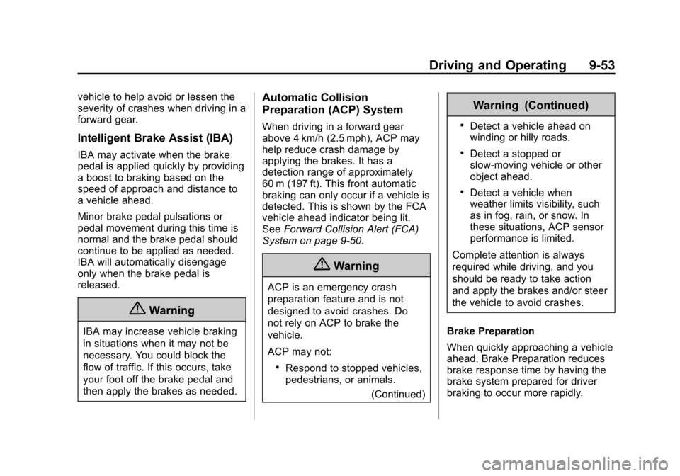 CADILLAC XTS SEDAN 2015 1.G Owners Manual Black plate (53,1)Cadillac XTS Owner Manual (GMNA-Localizing-U.S./Canada-7707485) -
2015 - CRC - 10/31/14
Driving and Operating 9-53
vehicle to help avoid or lessen the
severity of crashes when drivin