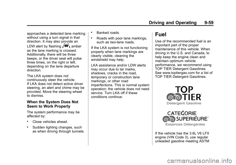 CADILLAC XTS SEDAN 2015 1.G Owners Manual Black plate (59,1)Cadillac XTS Owner Manual (GMNA-Localizing-U.S./Canada-7707485) -
2015 - CRC - 10/31/14
Driving and Operating 9-59
approaches a detected lane marking
without using a turn signal in t