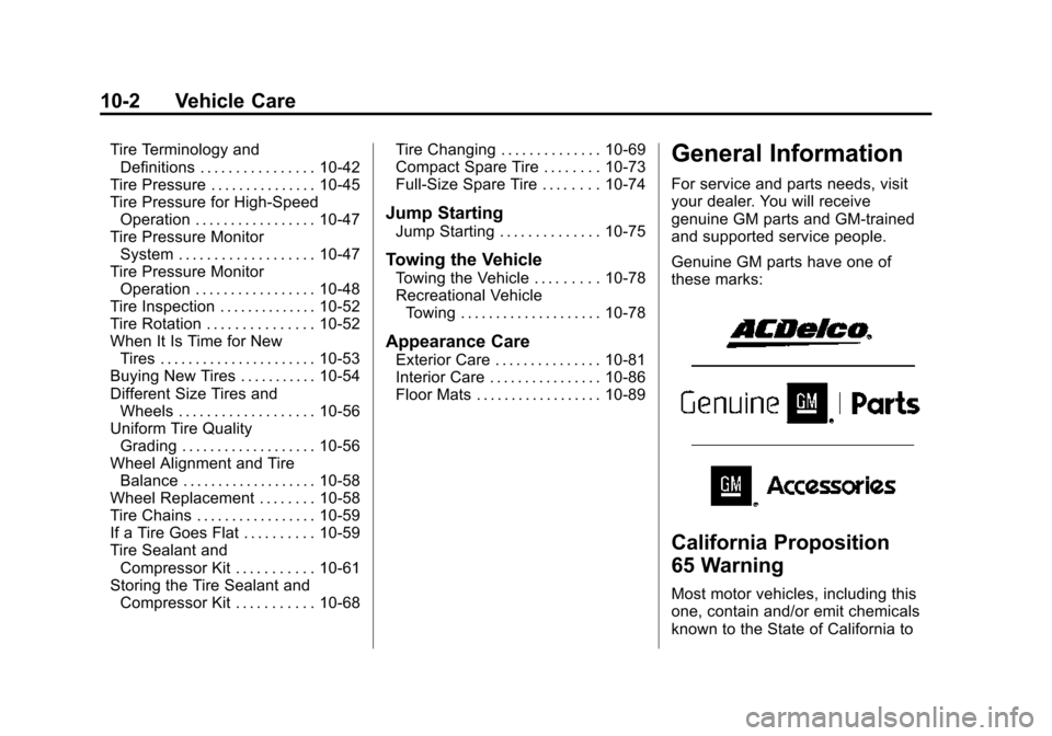 CADILLAC XTS SEDAN 2015 1.G Owners Manual Black plate (2,1)Cadillac XTS Owner Manual (GMNA-Localizing-U.S./Canada-7707485) -
2015 - CRC - 10/31/14
10-2 Vehicle Care
Tire Terminology andDefinitions . . . . . . . . . . . . . . . . 10-42
Tire Pr CADILLAC XTS SEDAN 2015 1.G Owners Manual Black plate (2,1)Cadillac XTS Owner Manual (GMNA-Localizing-U.S./Canada-7707485) -
2015 - CRC - 10/31/14
10-2 Vehicle Care
Tire Terminology andDefinitions . . . . . . . . . . . . . . . . 10-42
Tire Pr