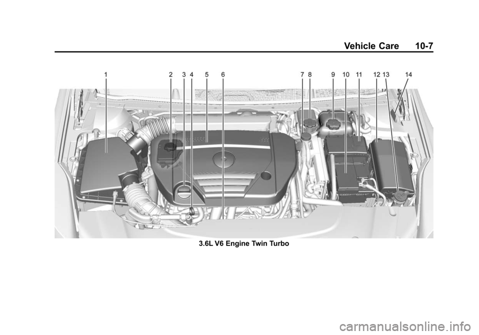 CADILLAC XTS SEDAN 2015 1.G Owners Manual Black plate (7,1)Cadillac XTS Owner Manual (GMNA-Localizing-U.S./Canada-7707485) -
2015 - CRC - 10/31/14
Vehicle Care 10-7
3.6L V6 Engine Twin Turbo CADILLAC XTS SEDAN 2015 1.G Owners Manual Black plate (7,1)Cadillac XTS Owner Manual (GMNA-Localizing-U.S./Canada-7707485) -
2015 - CRC - 10/31/14
Vehicle Care 10-7
3.6L V6 Engine Twin Turbo