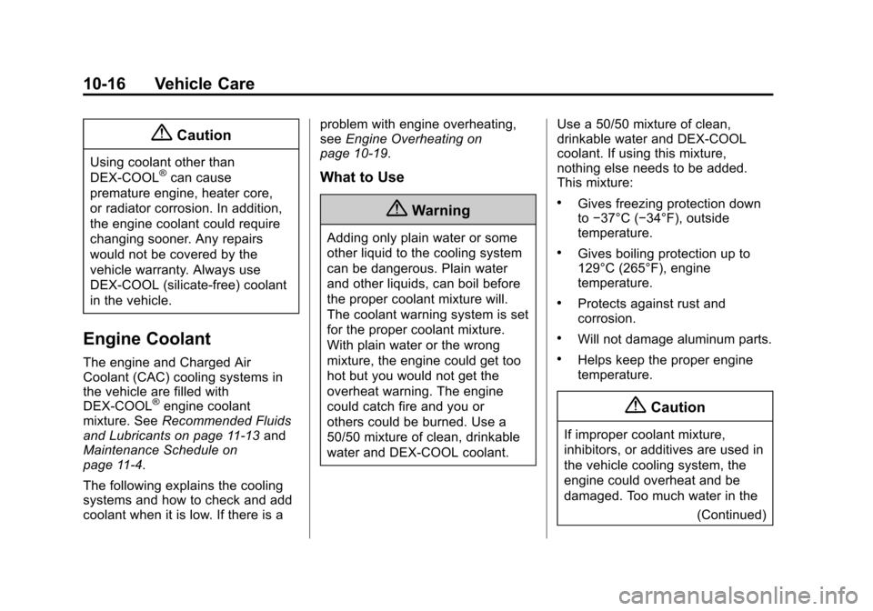 CADILLAC XTS SEDAN 2015 1.G Owners Manual Black plate (16,1)Cadillac XTS Owner Manual (GMNA-Localizing-U.S./Canada-7707485) -
2015 - CRC - 10/31/14
10-16 Vehicle Care
{Caution
Using coolant other than
DEX-COOL®can cause
premature engine, hea