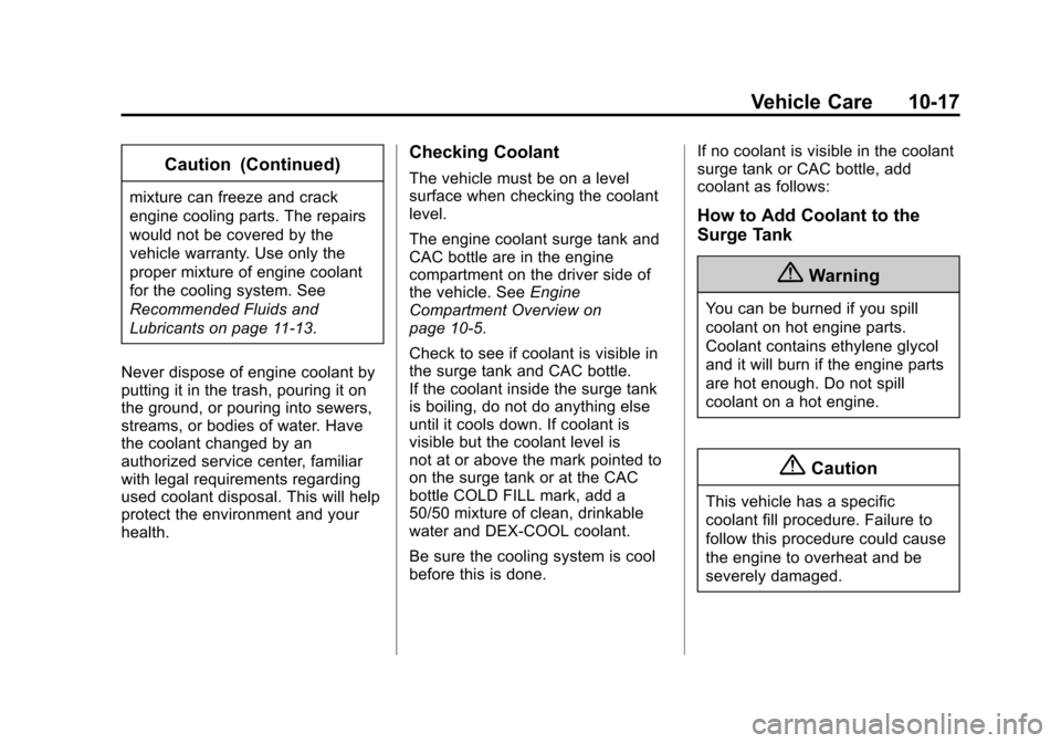 CADILLAC XTS SEDAN 2015 1.G Owners Manual Black plate (17,1)Cadillac XTS Owner Manual (GMNA-Localizing-U.S./Canada-7707485) -
2015 - CRC - 10/31/14
Vehicle Care 10-17
Caution (Continued)
mixture can freeze and crack
engine cooling parts. The CADILLAC XTS SEDAN 2015 1.G Owners Manual Black plate (17,1)Cadillac XTS Owner Manual (GMNA-Localizing-U.S./Canada-7707485) -
2015 - CRC - 10/31/14
Vehicle Care 10-17
Caution (Continued)
mixture can freeze and crack
engine cooling parts. The