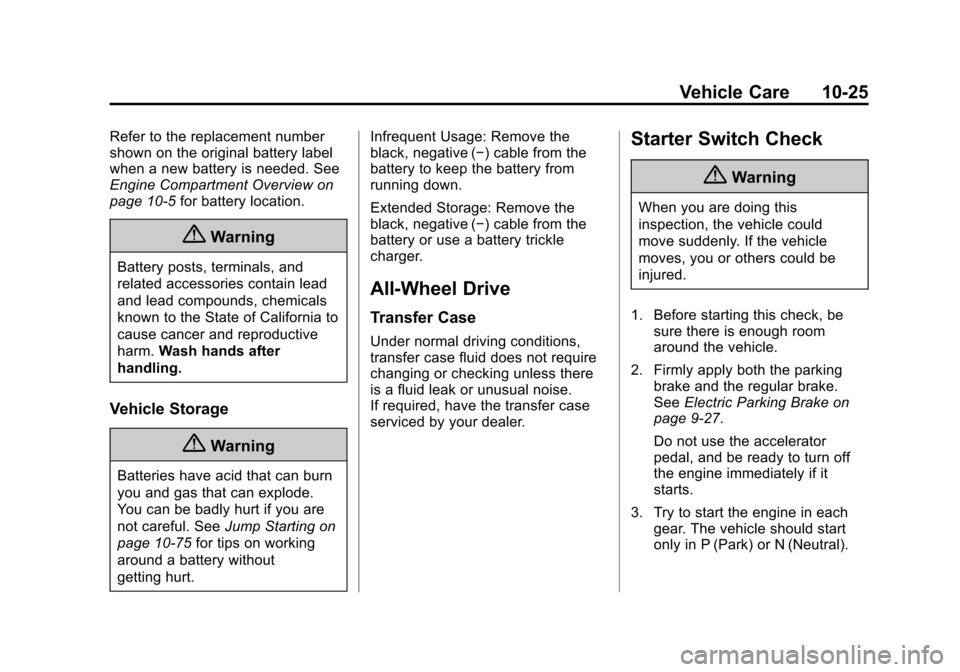 CADILLAC XTS SEDAN 2015 1.G Owners Manual Black plate (25,1)Cadillac XTS Owner Manual (GMNA-Localizing-U.S./Canada-7707485) -
2015 - CRC - 10/31/14
Vehicle Care 10-25
Refer to the replacement number
shown on the original battery label
when a 