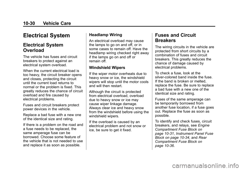 CADILLAC XTS SEDAN 2015 1.G Owners Manual Black plate (30,1)Cadillac XTS Owner Manual (GMNA-Localizing-U.S./Canada-7707485) -
2015 - CRC - 10/31/14
10-30 Vehicle Care
Electrical System
Electrical System
Overload
The vehicle has fuses and circ CADILLAC XTS SEDAN 2015 1.G Owners Manual Black plate (30,1)Cadillac XTS Owner Manual (GMNA-Localizing-U.S./Canada-7707485) -
2015 - CRC - 10/31/14
10-30 Vehicle Care
Electrical System
Electrical System
Overload
The vehicle has fuses and circ
