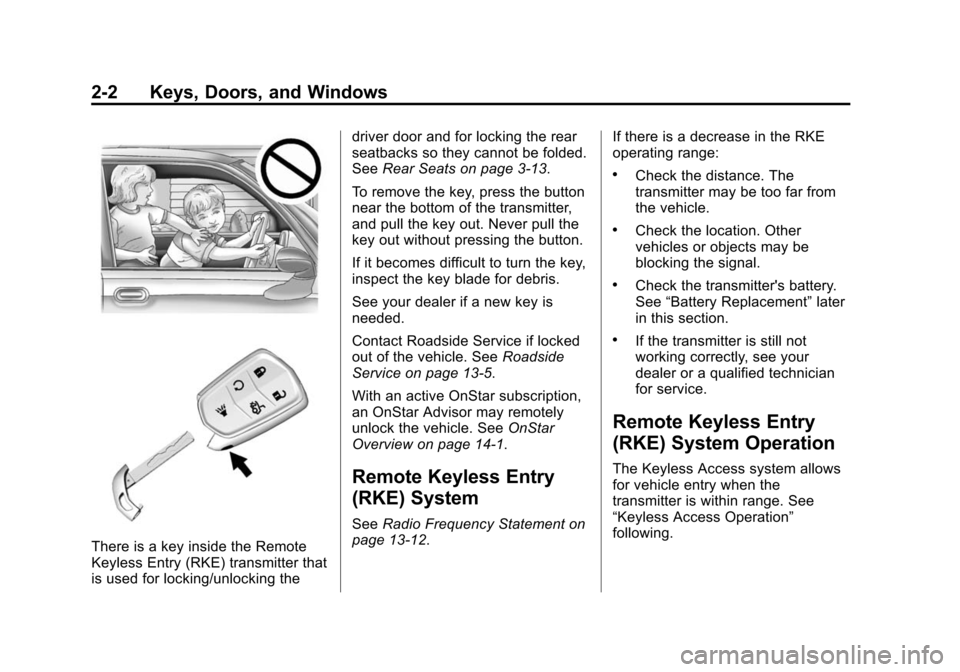 CADILLAC XTS SEDAN 2015 1.G Owners Manual Black plate (2,1)Cadillac XTS Owner Manual (GMNA-Localizing-U.S./Canada-7707485) -
2015 - CRC - 10/31/14
2-2 Keys, Doors, and Windows
There is a key inside the Remote
Keyless Entry (RKE) transmitter t