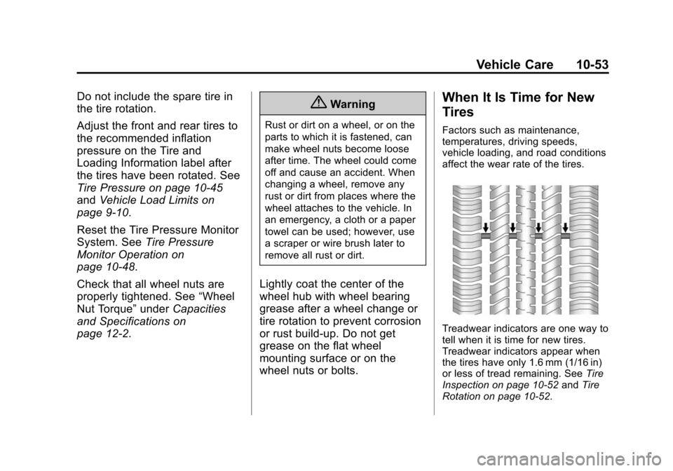 CADILLAC XTS SEDAN 2015 1.G Owners Manual Black plate (53,1)Cadillac XTS Owner Manual (GMNA-Localizing-U.S./Canada-7707485) -
2015 - CRC - 10/31/14
Vehicle Care 10-53
Do not include the spare tire in
the tire rotation.
Adjust the front and re