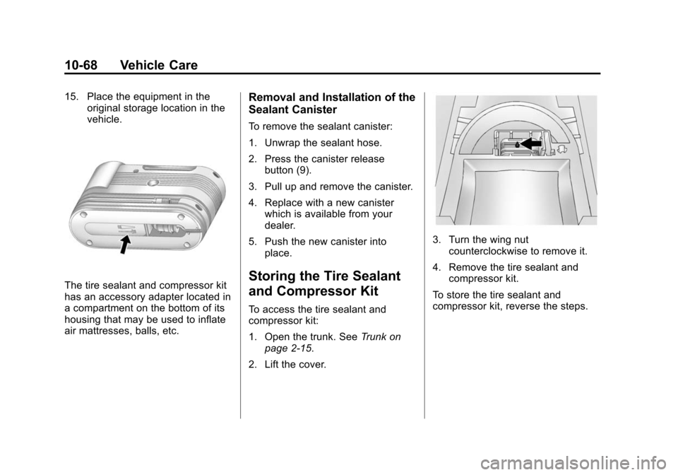 CADILLAC XTS SEDAN 2015 1.G Owners Manual Black plate (68,1)Cadillac XTS Owner Manual (GMNA-Localizing-U.S./Canada-7707485) -
2015 - CRC - 10/31/14
10-68 Vehicle Care
15. Place the equipment in theoriginal storage location in the
vehicle.
The