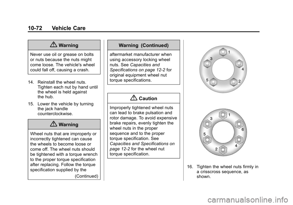 CADILLAC XTS SEDAN 2015 1.G Owners Manual Black plate (72,1)Cadillac XTS Owner Manual (GMNA-Localizing-U.S./Canada-7707485) -
2015 - CRC - 10/31/14
10-72 Vehicle Care
{Warning
Never use oil or grease on bolts
or nuts because the nuts might
co