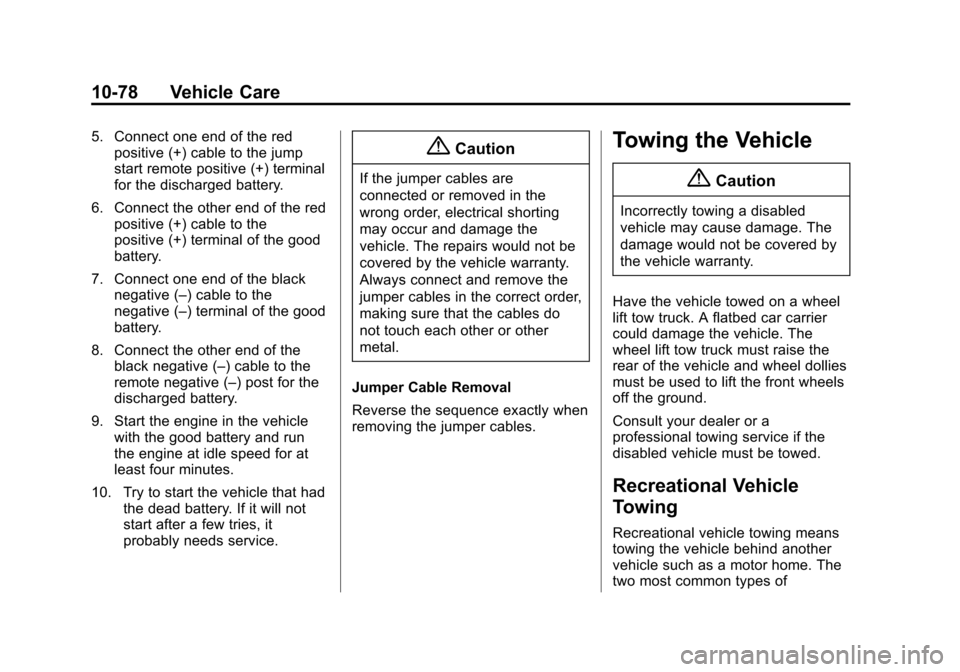 CADILLAC XTS SEDAN 2015 1.G Owners Manual Black plate (78,1)Cadillac XTS Owner Manual (GMNA-Localizing-U.S./Canada-7707485) -
2015 - CRC - 10/31/14
10-78 Vehicle Care
5. Connect one end of the redpositive (+) cable to the jump
start remote po