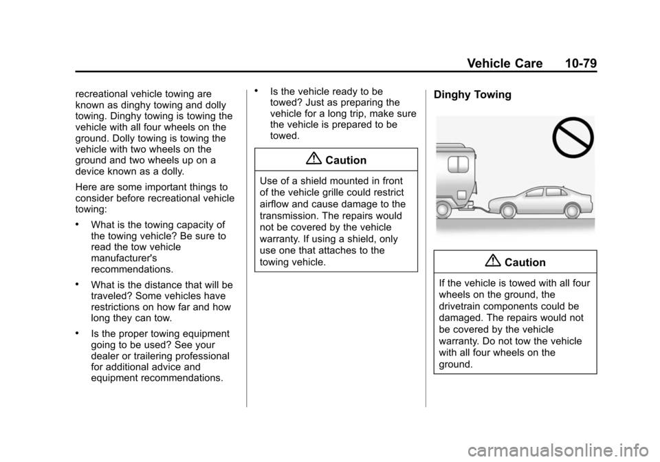 CADILLAC XTS SEDAN 2015 1.G Owners Manual Black plate (79,1)Cadillac XTS Owner Manual (GMNA-Localizing-U.S./Canada-7707485) -
2015 - CRC - 10/31/14
Vehicle Care 10-79
recreational vehicle towing are
known as dinghy towing and dolly
towing. Di