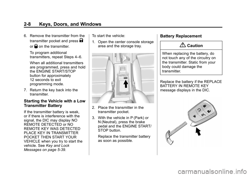 CADILLAC XTS SEDAN 2015 1.G Owners Manual Black plate (8,1)Cadillac XTS Owner Manual (GMNA-Localizing-U.S./Canada-7707485) -
2015 - CRC - 10/31/14
2-8 Keys, Doors, and Windows
6. Remove the transmitter from thetransmitter pocket and press
K
o