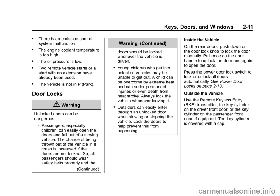 CADILLAC XTS SEDAN 2015 1.G Owners Guide Black plate (11,1)Cadillac XTS Owner Manual (GMNA-Localizing-U.S./Canada-7707485) -
2015 - CRC - 10/31/14
Keys, Doors, and Windows 2-11
.There is an emission control
system malfunction.
.The engine co CADILLAC XTS SEDAN 2015 1.G Owners Guide Black plate (11,1)Cadillac XTS Owner Manual (GMNA-Localizing-U.S./Canada-7707485) -
2015 - CRC - 10/31/14
Keys, Doors, and Windows 2-11
.There is an emission control
system malfunction.
.The engine co