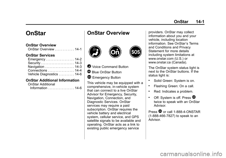 CADILLAC XTS SEDAN 2015 1.G Owners Manual Black plate (1,1)Cadillac XTS Owner Manual (GMNA-Localizing-U.S./Canada-7707485) -
2015 - CRC - 10/31/14
OnStar 14-1
OnStar
OnStar Overview
OnStar Overview . . . . . . . . . . . . 14-1
OnStar Services