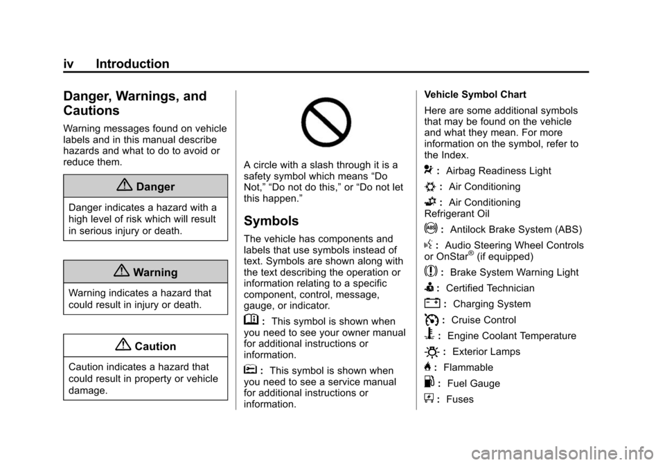 CADILLAC XTS SEDAN 2015 1.G Owners Manual Black plate (4,1)Cadillac XTS Owner Manual (GMNA-Localizing-U.S./Canada-7707485) -
2015 - CRC - 10/31/14
iv Introduction
Danger, Warnings, and
Cautions
Warning messages found on vehicle
labels and in 