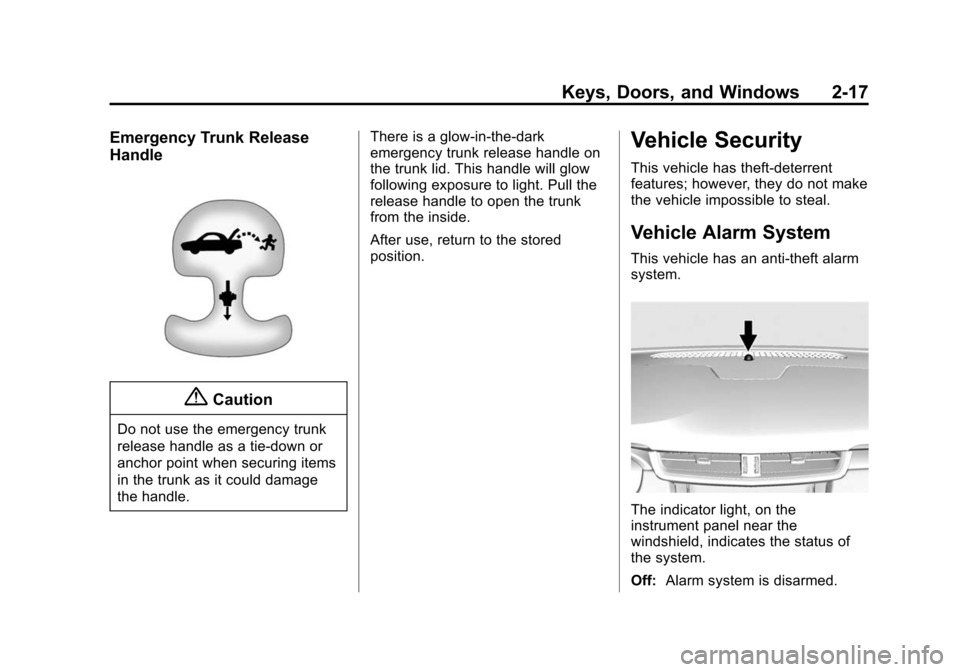 CADILLAC XTS SEDAN 2015 1.G Owners Manual Black plate (17,1)Cadillac XTS Owner Manual (GMNA-Localizing-U.S./Canada-7707485) -
2015 - CRC - 10/31/14
Keys, Doors, and Windows 2-17
Emergency Trunk Release
Handle
{Caution
Do not use the emergency