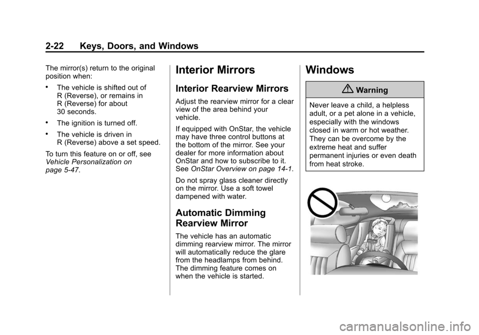 CADILLAC XTS SEDAN 2015 1.G Owners Manual Black plate (22,1)Cadillac XTS Owner Manual (GMNA-Localizing-U.S./Canada-7707485) -
2015 - CRC - 10/31/14
2-22 Keys, Doors, and Windows
The mirror(s) return to the original
position when:
.The vehicle