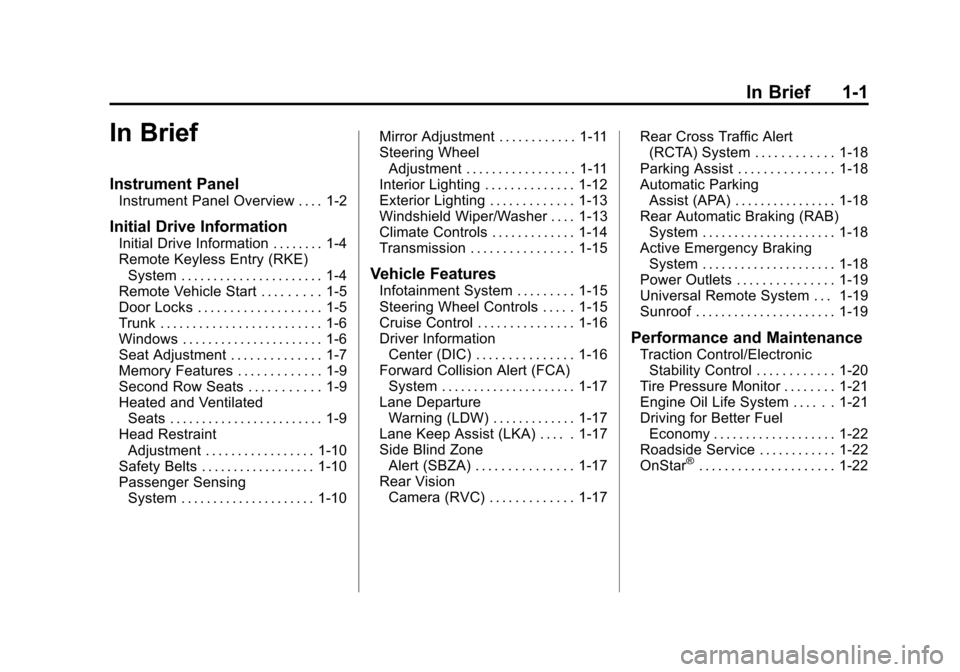 CADILLAC XTS SEDAN 2015 1.G Owners Manual Black plate (1,1)Cadillac XTS Owner Manual (GMNA-Localizing-U.S./Canada-7707485) -
2015 - CRC - 10/31/14
In Brief 1-1
In Brief
Instrument Panel
Instrument Panel Overview . . . . 1-2
Initial Drive Info