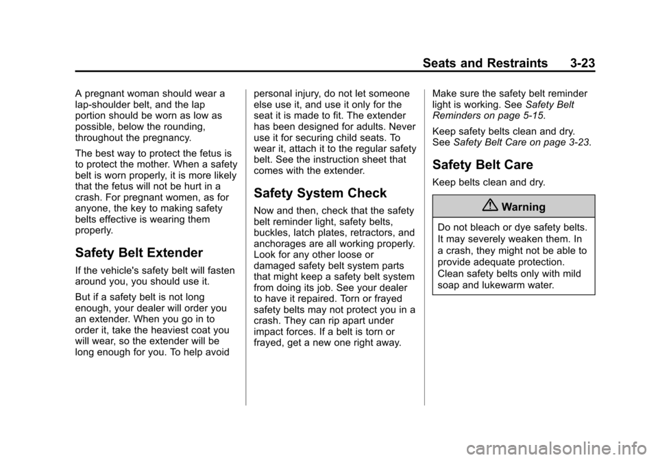 CADILLAC XTS SEDAN 2015 1.G Manual PDF Black plate (23,1)Cadillac XTS Owner Manual (GMNA-Localizing-U.S./Canada-7707485) -
2015 - CRC - 10/31/14
Seats and Restraints 3-23
A pregnant woman should wear a
lap-shoulder belt, and the lap
portio CADILLAC XTS SEDAN 2015 1.G Manual PDF Black plate (23,1)Cadillac XTS Owner Manual (GMNA-Localizing-U.S./Canada-7707485) -
2015 - CRC - 10/31/14
Seats and Restraints 3-23
A pregnant woman should wear a
lap-shoulder belt, and the lap
portio