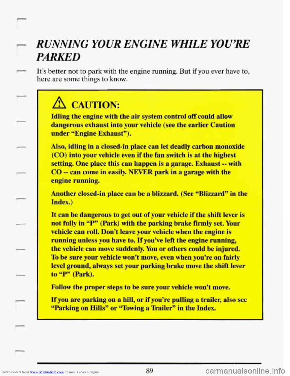 CADILLAC DEVILLE 1993 7.G Owners Manual Downloaded from www.Manualslib.com manuals search engine m RUNNING YOUR ENGINE IZIiWLE YOUfRE I
PARKED
r It’s better not to park with the engine running. But if you ever have to,
here are s CADILLAC DEVILLE 1993 7.G Owners Manual Downloaded from www.Manualslib.com manuals search engine m RUNNING YOUR ENGINE IZIiWLE YOUfRE I
PARKED
r It’s better not to park with the engine running. But if you ever have to,
here are s