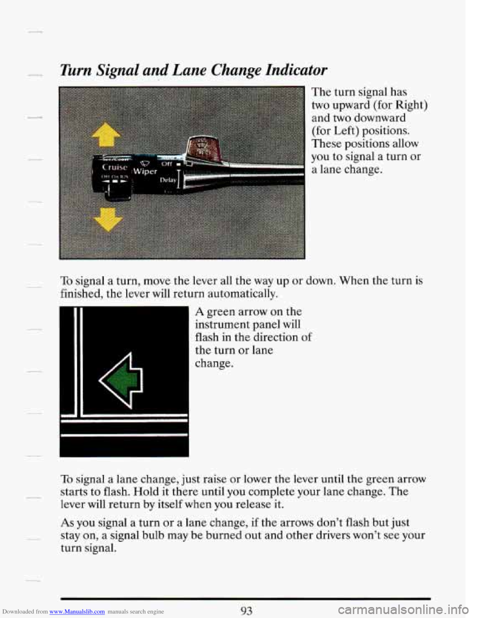 CADILLAC DEVILLE 1993 7.G Owners Manual Downloaded from www.Manualslib.com manuals search engine _/I Turn Signal and Lane Change Indicator
The turn signal has
two upward (for Right)
and
two downward
(for Left) positions.
These p CADILLAC DEVILLE 1993 7.G Owners Manual Downloaded from www.Manualslib.com manuals search engine _/I Turn Signal and Lane Change Indicator
The turn signal has
two upward (for Right)
and
two downward
(for Left) positions.
These p