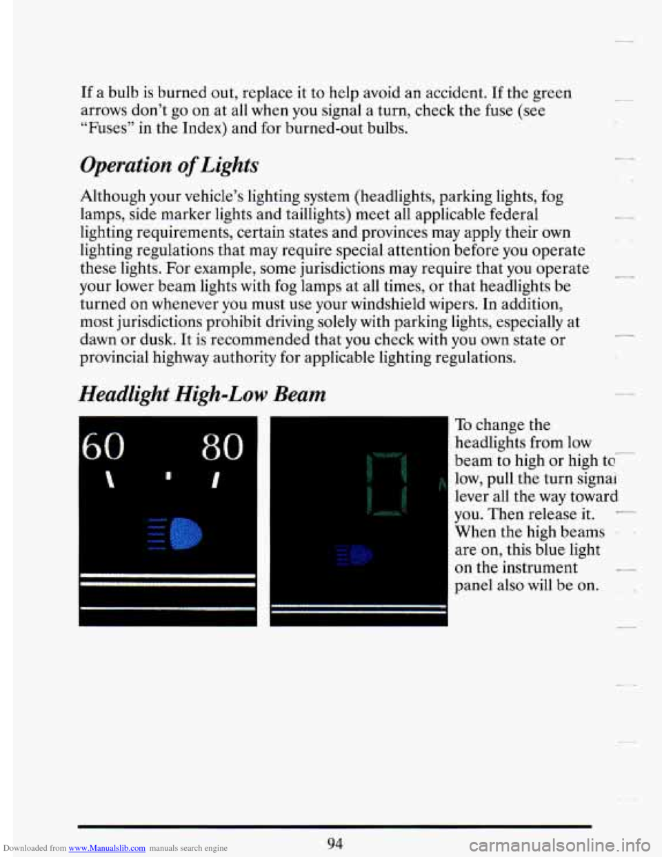 CADILLAC DEVILLE 1993 7.G Owners Manual Downloaded from www.Manualslib.com manuals search engine If a bulb is burned  out, replace  it to  help  avoid  an accident.  If the  green 
arrows don’t go on  at all  when  you  signal  a turn,  c
