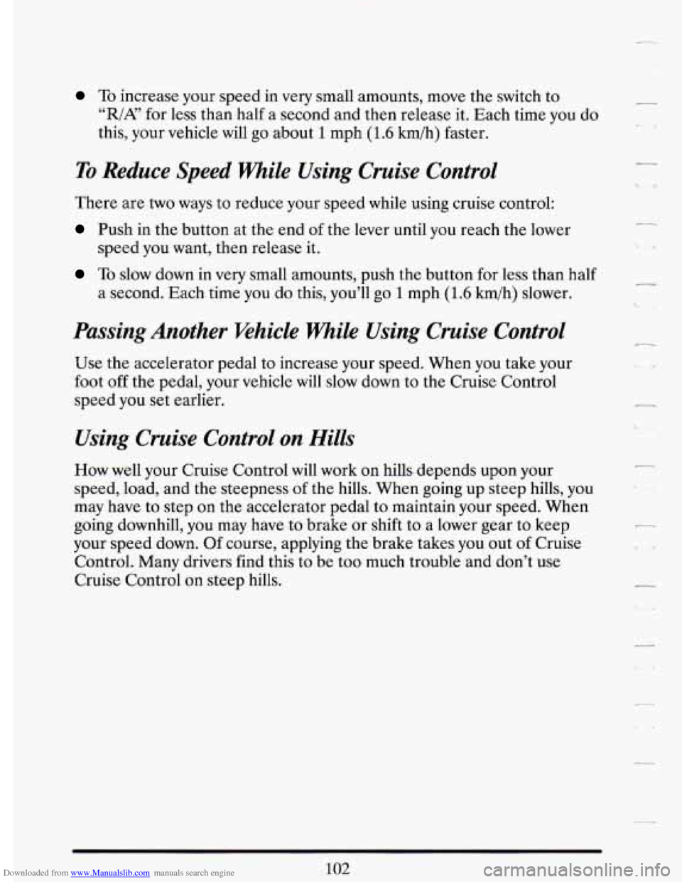 CADILLAC DEVILLE 1993 7.G Owners Manual Downloaded from www.Manualslib.com manuals search engine To increase your speed in very small amounts, move the switch to
“,/A’ for less than half a second and then release it. Each time CADILLAC DEVILLE 1993 7.G Owners Manual Downloaded from www.Manualslib.com manuals search engine To increase your speed in very small amounts, move the switch to
“,/A’ for less than half a second and then release it. Each time