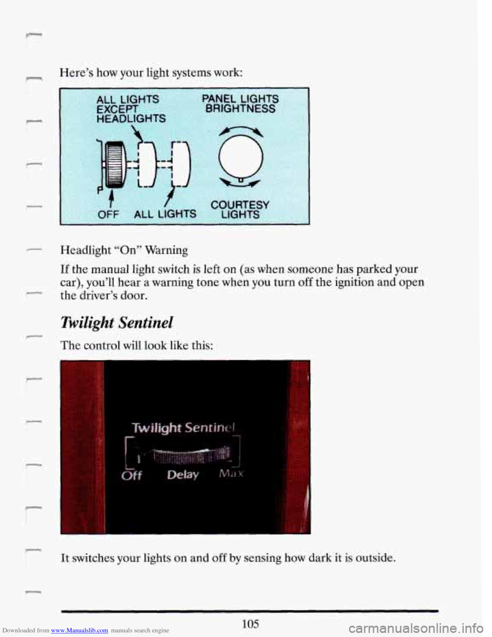 CADILLAC DEVILLE 1993 7.G Owners Manual Downloaded from www.Manualslib.com manuals search engine r Here’s how your light systems work:
Headlight “On” Warning
If the manual light switch is left on (as when someone has par CADILLAC DEVILLE 1993 7.G Owners Manual Downloaded from www.Manualslib.com manuals search engine r Here’s how your light systems work:
Headlight “On” Warning
If the manual light switch is left on (as when someone has par