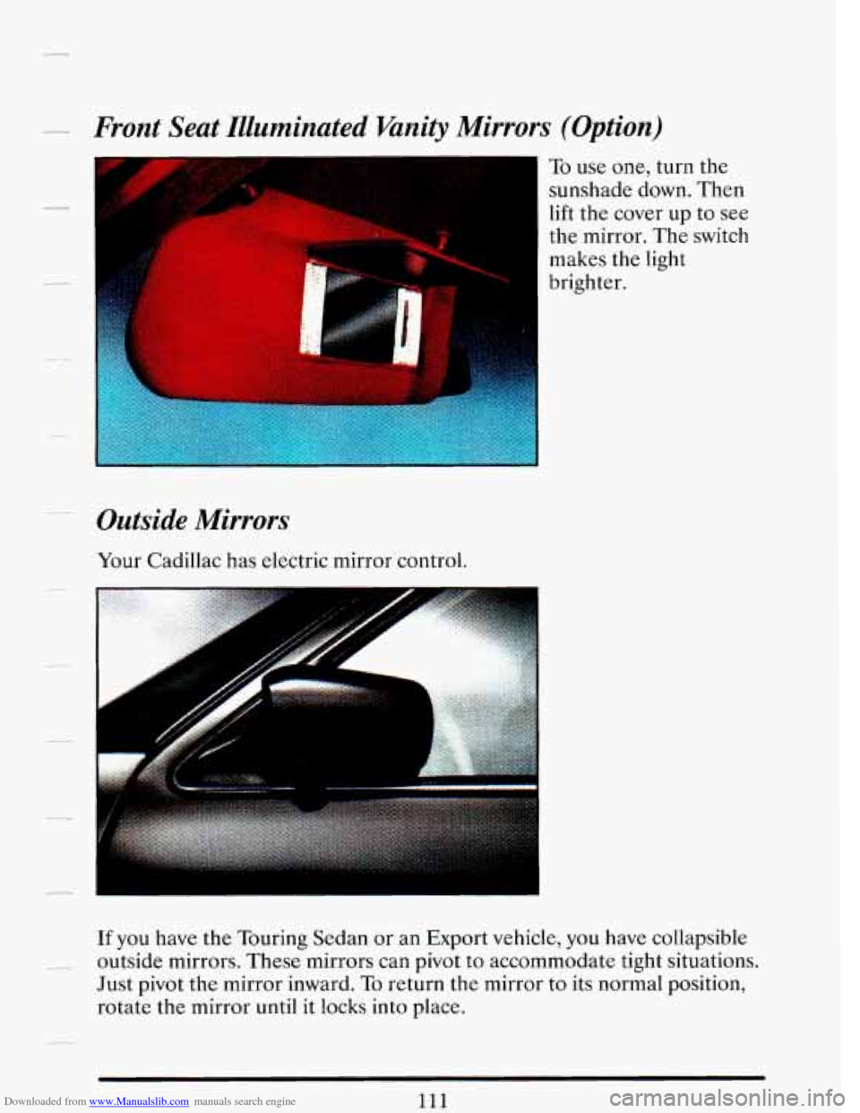 CADILLAC DEVILLE 1993 7.G Owners Manual Downloaded from www.Manualslib.com manuals search engine Front Seat Illuminated Vanity Mirrors (Option) 
Outside 
Mirrors 
Your  Cadillac has  electric mirror control. 
To use one,  turn  the 
sunshad
