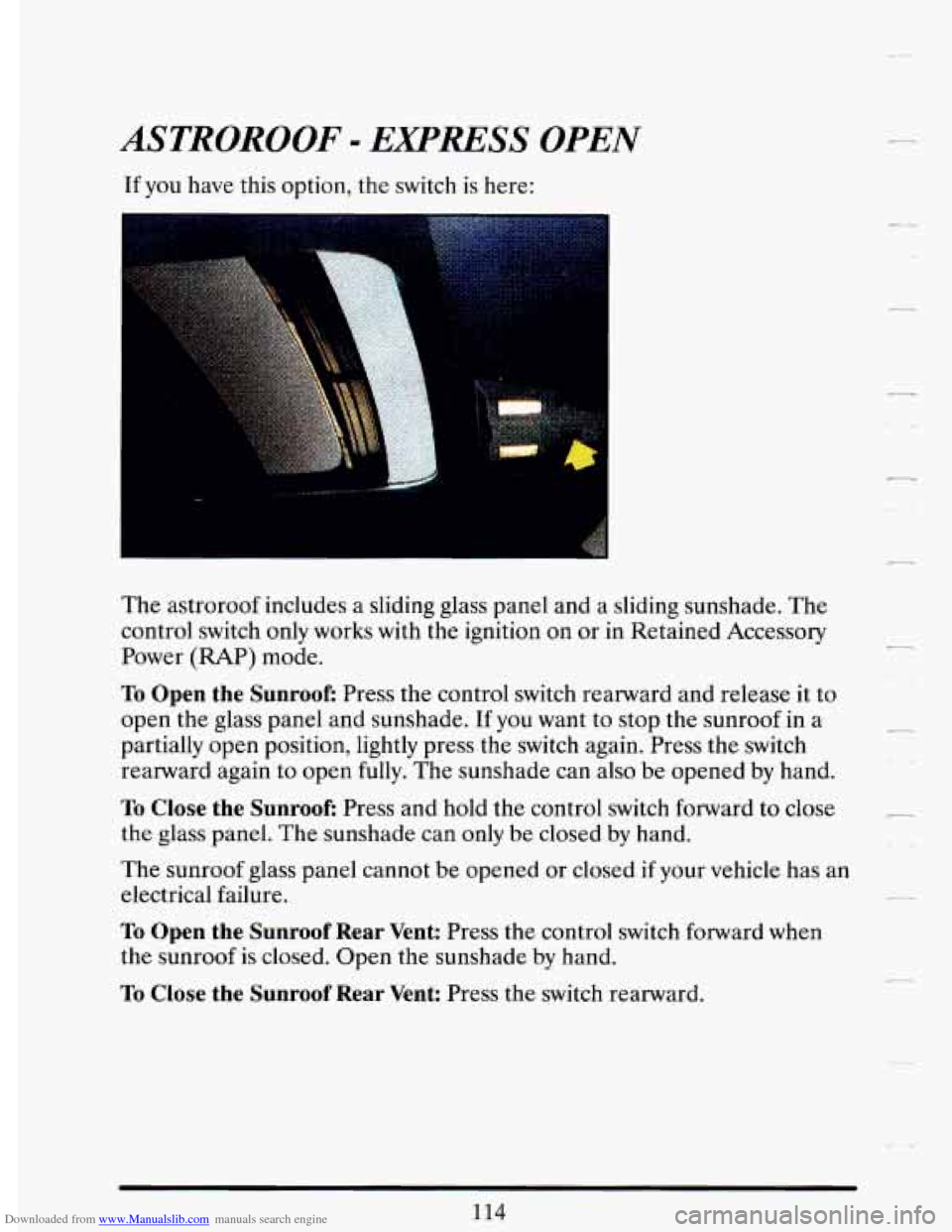 CADILLAC DEVILLE 1993 7.G Owners Manual Downloaded from www.Manualslib.com manuals search engine ASTROROOF - EXPRESS OPEN
If you have this option, the switch is here:
I
The astroroof includes a sliding glass panel and a sliding s CADILLAC DEVILLE 1993 7.G Owners Manual Downloaded from www.Manualslib.com manuals search engine ASTROROOF - EXPRESS OPEN
If you have this option, the switch is here:
I
The astroroof includes a sliding glass panel and a sliding s