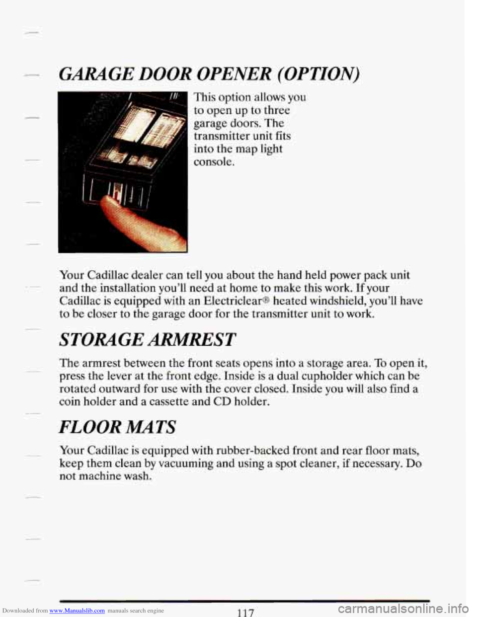 CADILLAC DEVILLE 1993 7.G Owners Manual Downloaded from www.Manualslib.com manuals search engine GAR4GE DOOR OPENER (OPTION) 
his option  allows  you 
open  up to  three 
garage  doors.  The 
transmitter 
unit fits 
into  the  map  light 
c
