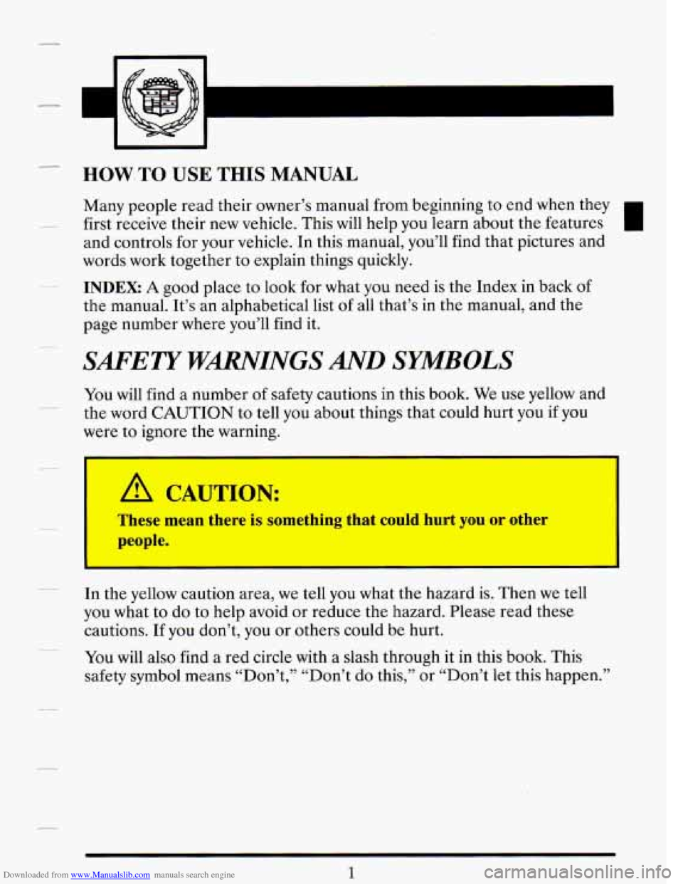 CADILLAC DEVILLE 1993 7.G User Guide Downloaded from www.Manualslib.com manuals search engine HOW TO USE  THIS MANUAL 
Many people  read  their  owner’s manual from beginning  to end  when  they 
first receive  their new vehicle. This 