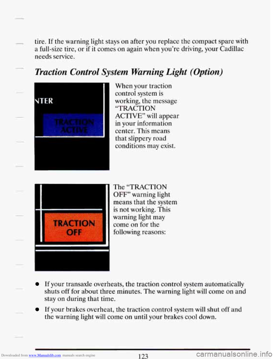 CADILLAC DEVILLE 1993 7.G Owners Manual Downloaded from www.Manualslib.com manuals search engine - tire. If the warning light stays on after you replace the compact spare with
a full-size tire, or if it comes
on again when you’r CADILLAC DEVILLE 1993 7.G Owners Manual Downloaded from www.Manualslib.com manuals search engine - tire. If the warning light stays on after you replace the compact spare with
a full-size tire, or if it comes
on again when you’r