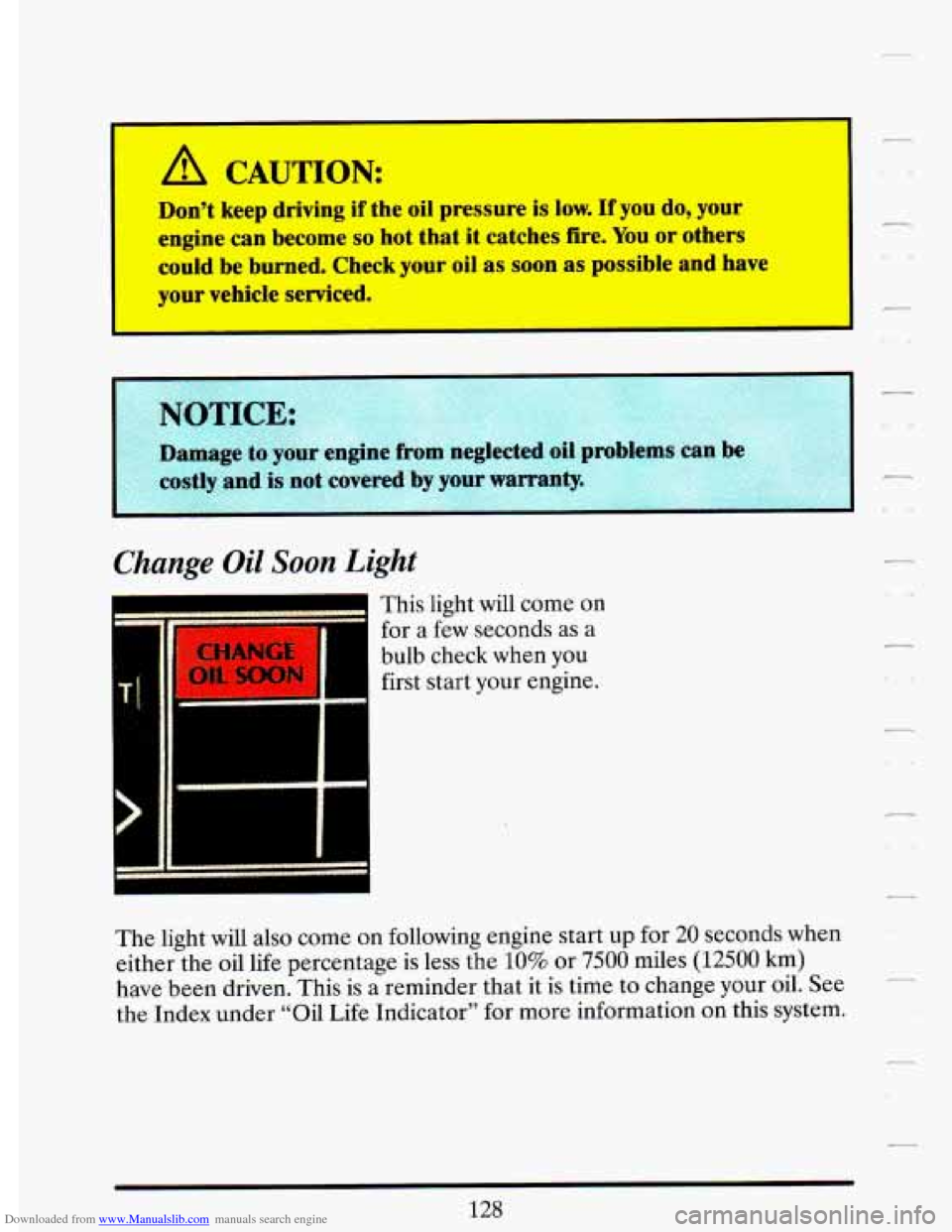 CADILLAC DEVILLE 1993 7.G Owners Manual Downloaded from www.Manualslib.com manuals search engine r 
A CAUTION: 
Don’t  keep driving if the  oil pressure is low. If you  do, your 
engine  can  become 
so hot that  it  catches  fire. You or