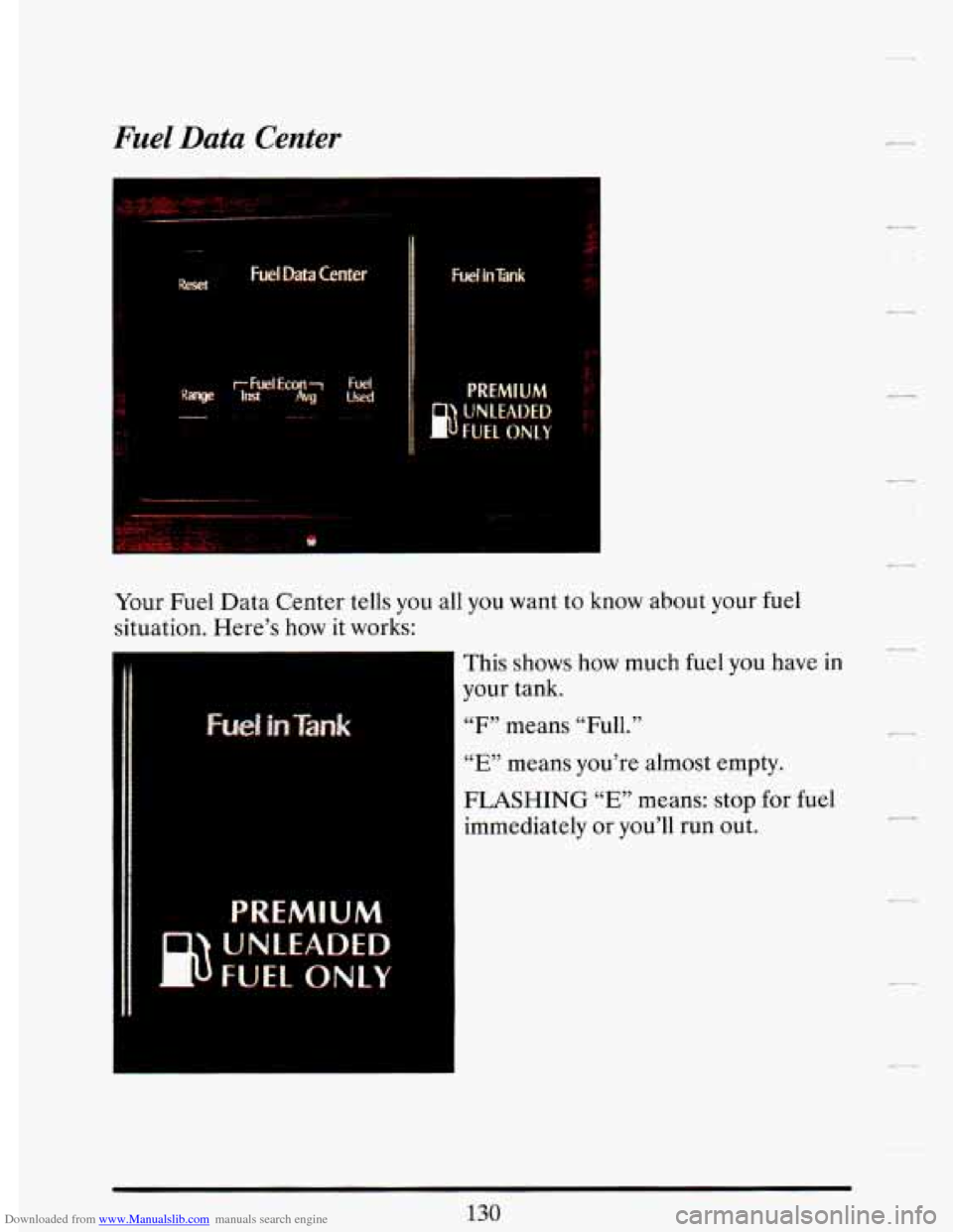 CADILLAC DEVILLE 1993 7.G Owners Manual Downloaded from www.Manualslib.com manuals search engine Fuel Datu Center
Your Fuel Data Center tells you all you want to know about your rue1
situation. Here’s how it works:
This shows
ho CADILLAC DEVILLE 1993 7.G Owners Manual Downloaded from www.Manualslib.com manuals search engine Fuel Datu Center
Your Fuel Data Center tells you all you want to know about your rue1
situation. Here’s how it works:
This shows
ho