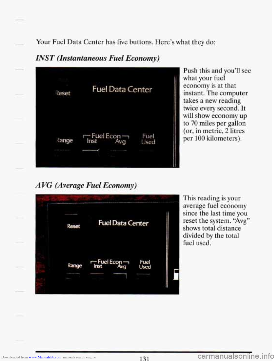 CADILLAC DEVILLE 1993 7.G Owners Manual Downloaded from www.Manualslib.com manuals search engine Your Fuel Data  Center  has five  buttons.  Here’s what they  do: 
INST (Instantaneous Fuel Economy), 
Push this and  you’ll see 
what 
you