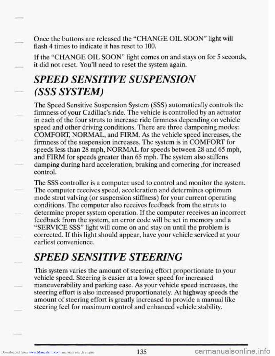 CADILLAC DEVILLE 1993 7.G Owners Manual Downloaded from www.Manualslib.com manuals search engine Once the buttons are released the “CHANGE OIL SOON” light will
flash 4 times to indicate it has reset to
100.
If the “CHANGE OIL CADILLAC DEVILLE 1993 7.G Owners Manual Downloaded from www.Manualslib.com manuals search engine Once the buttons are released the “CHANGE OIL SOON” light will
flash 4 times to indicate it has reset to
100.
If the “CHANGE OIL