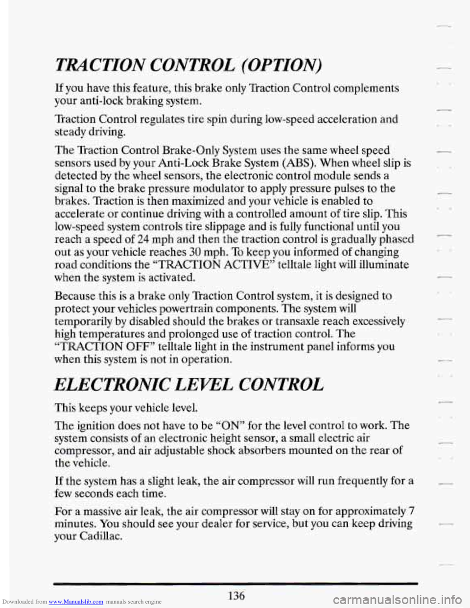 CADILLAC DEVILLE 1993 7.G Owners Manual Downloaded from www.Manualslib.com manuals search engine TRACTION CONTROL (OPTION)
If you have this feature, this brake only Traction Control complements
your anti-lock braking system.
Tracti CADILLAC DEVILLE 1993 7.G Owners Manual Downloaded from www.Manualslib.com manuals search engine TRACTION CONTROL (OPTION)
If you have this feature, this brake only Traction Control complements
your anti-lock braking system.
Tracti