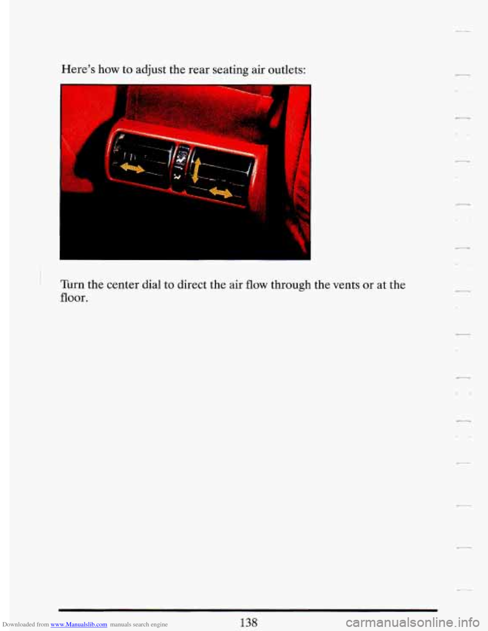 CADILLAC DEVILLE 1993 7.G Owners Manual Downloaded from www.Manualslib.com manuals search engine Heres how to adjust  the  rear  seating air  outlets: 
I 
! 
Turn the  center  dial to  direct the air flow through  the vents or at  the 
flo