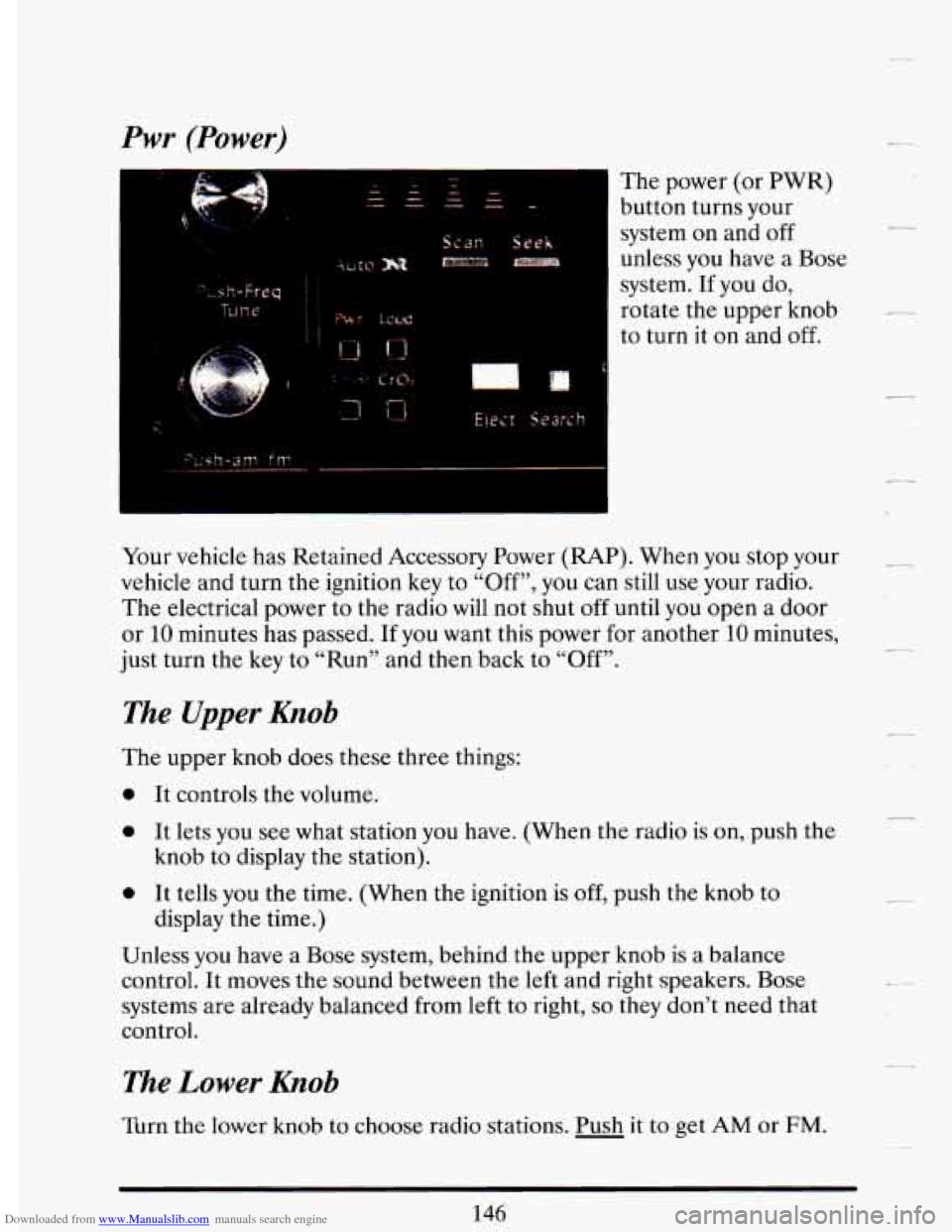 CADILLAC DEVILLE 1993 7.G Owners Manual Downloaded from www.Manualslib.com manuals search engine Pwr (Power)
The power (or PWR)
button turns your
system on and
off
unless you have a Bose
system. If you
do,
rotate the uppe CADILLAC DEVILLE 1993 7.G Owners Manual Downloaded from www.Manualslib.com manuals search engine Pwr (Power)
The power (or PWR)
button turns your
system on and
off
unless you have a Bose
system. If you
do,
rotate the uppe