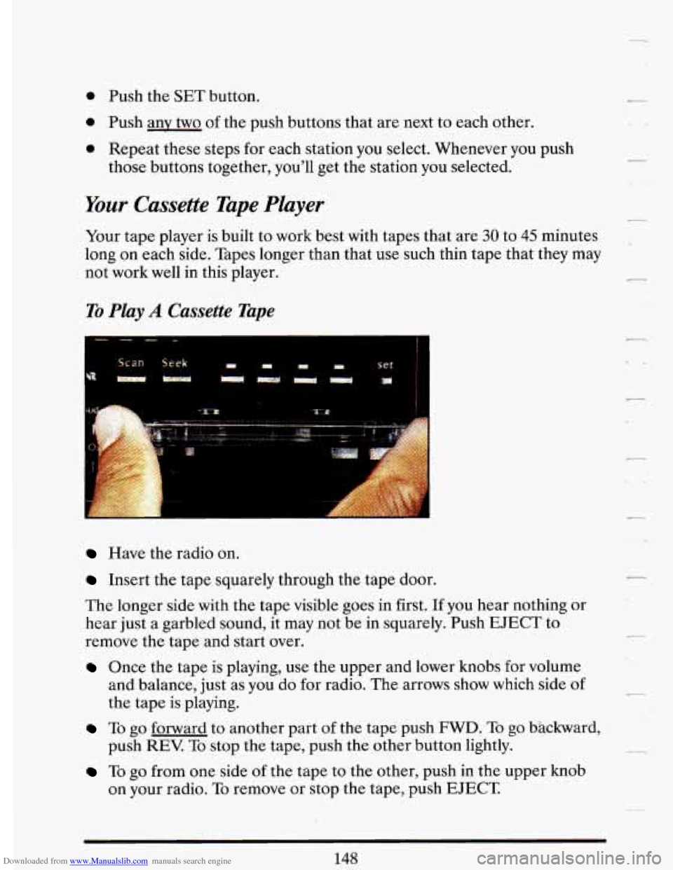 CADILLAC DEVILLE 1993 7.G Owners Manual Downloaded from www.Manualslib.com manuals search engine 0 Push the SET button. 
0 Push any two of the push  buttons  that  are next  to each  other. 
0 Repeat  these  steps  for  each station  you se