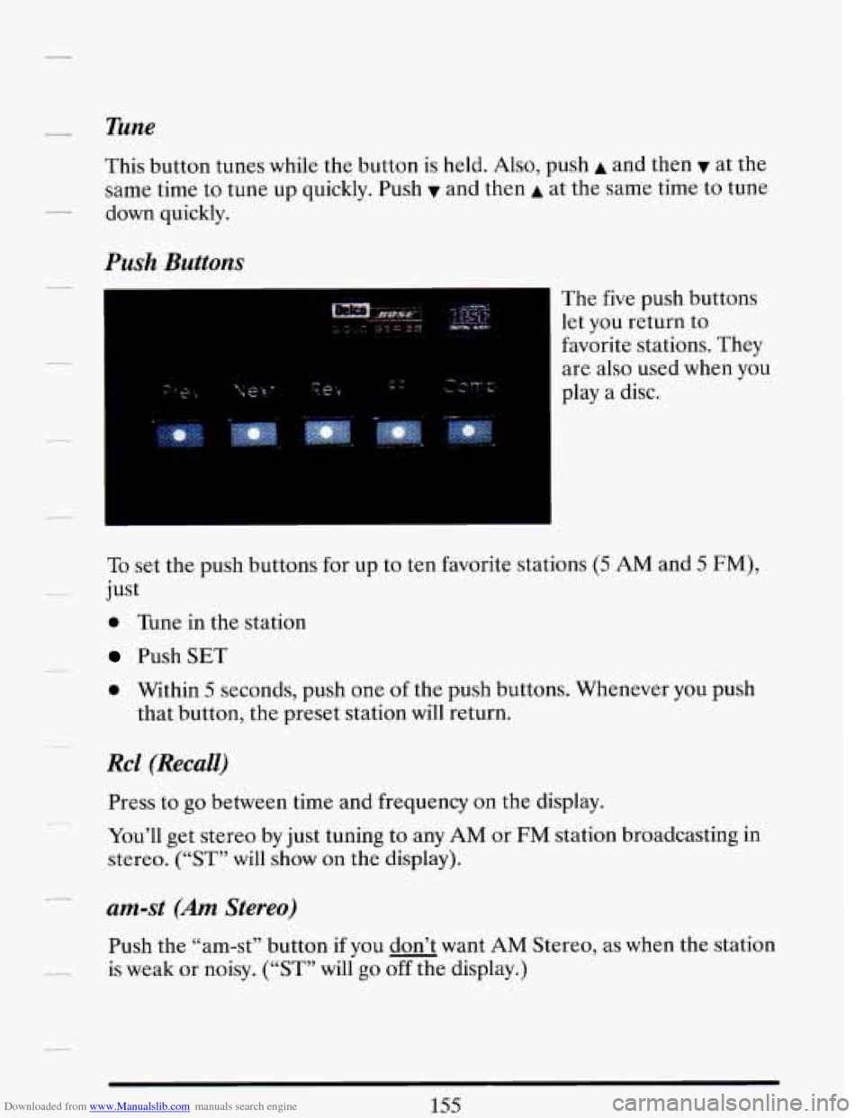 CADILLAC DEVILLE 1993 7.G Owners Manual Downloaded from www.Manualslib.com manuals search engine Tune 
This button  tunes  while the  button  is held. Also, push A and  then v at  the 
same  time to  tune  up quickly.  Push 
v and then A at