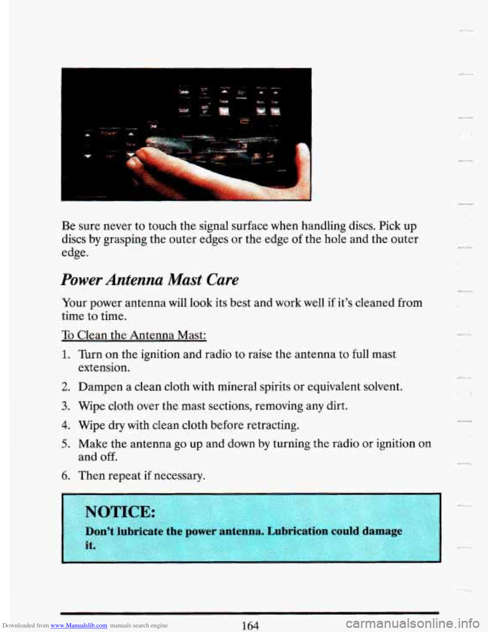 CADILLAC DEVILLE 1993 7.G Owners Manual Downloaded from www.Manualslib.com manuals search engine ?? - .. 
Be sure  never  to touch  the signal surface  when handling  discs.  Pick  up 
discs 
by grasping  the  outer  edges or the edge of th