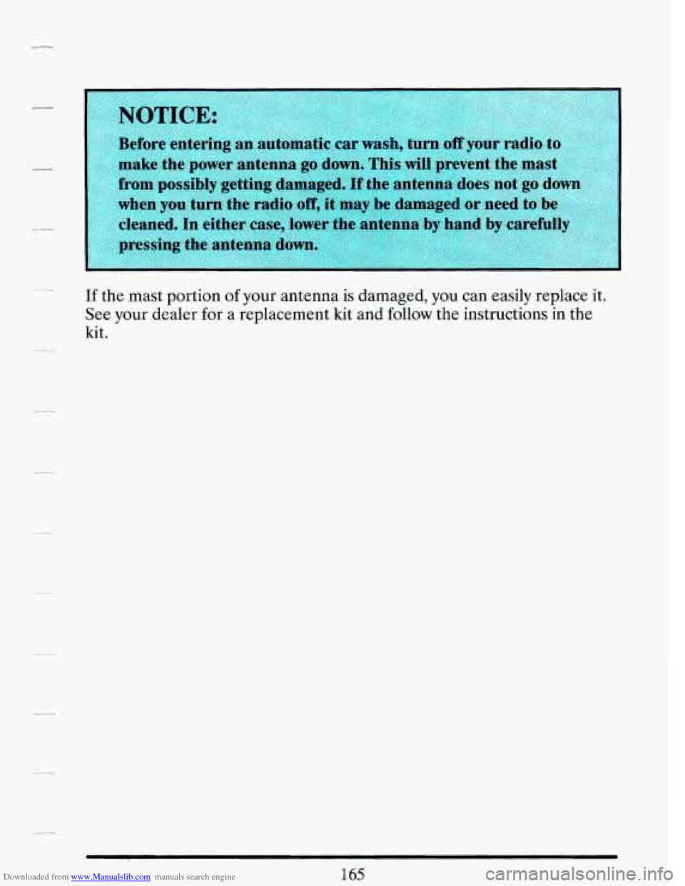 CADILLAC DEVILLE 1993 7.G Owners Manual Downloaded from www.Manualslib.com manuals search engine make  the  power antenna go down. This will  prevent  the  mas 
from  possibly  getting damaged. 
If the  antenna  does not go d 
cleaned. 
In 